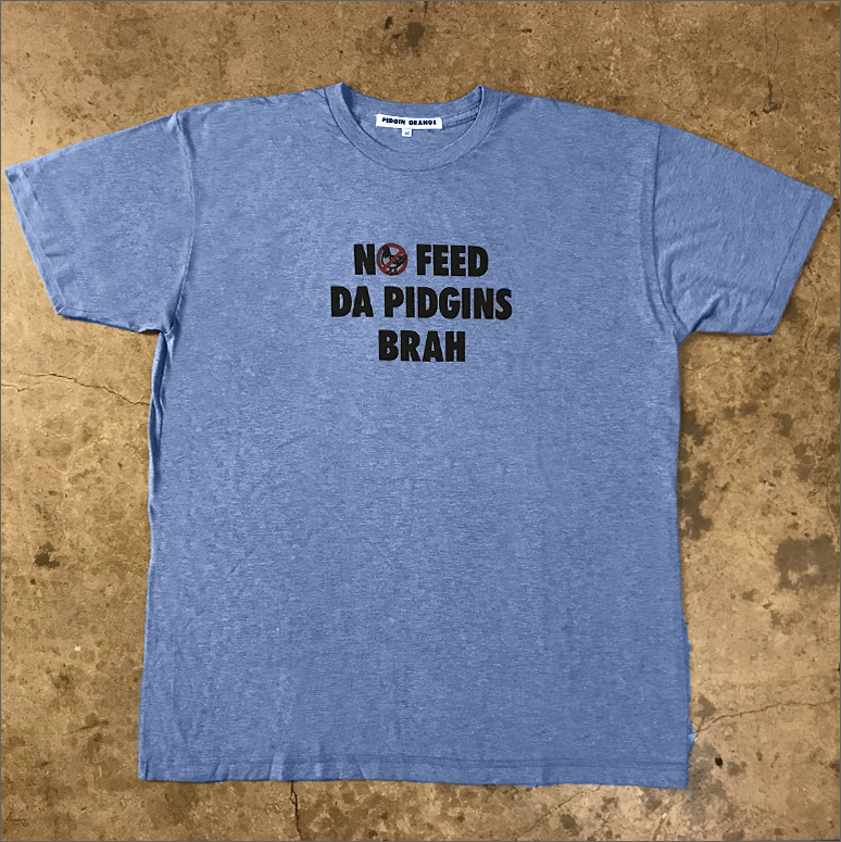 Mucho Aloha - No Feed Da Pidgons Brah Tee